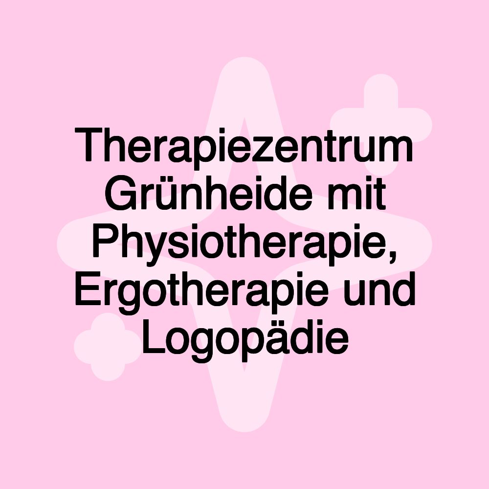 Therapiezentrum Grünheide mit Physiotherapie, Ergotherapie und Logopädie