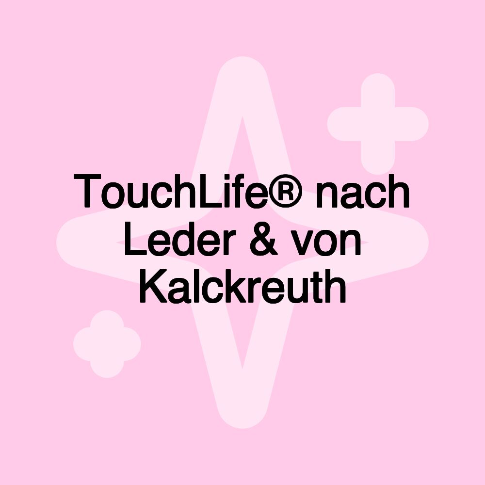 TouchLife® nach Leder & von Kalckreuth