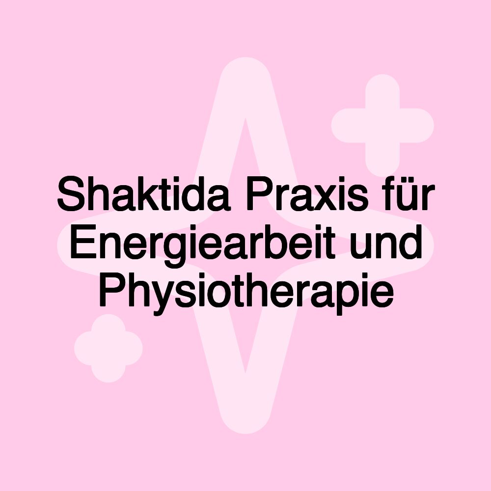 Shaktida Praxis für Energiearbeit und Physiotherapie