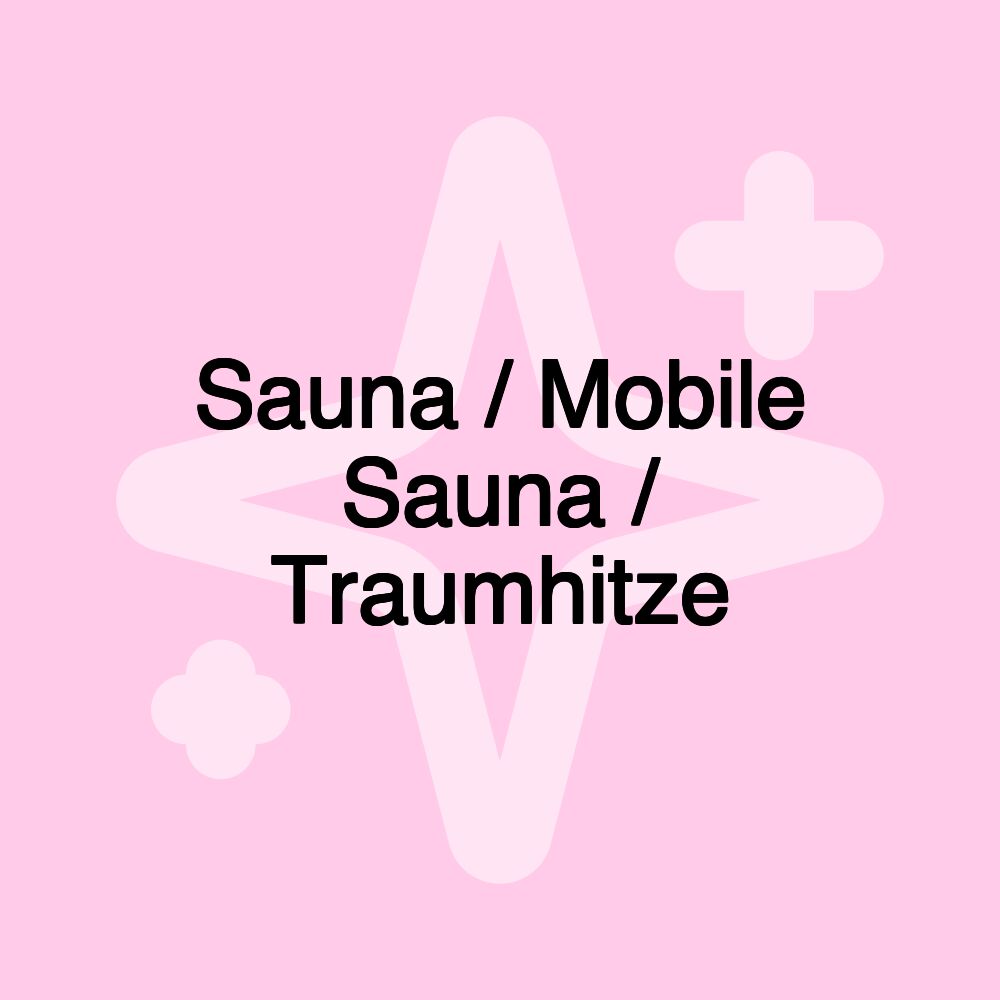 Sauna / Mobile Sauna / Traumhitze