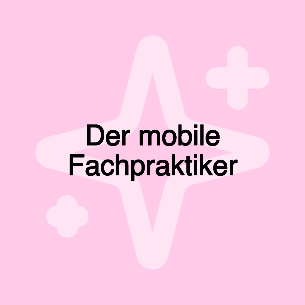 Der mobile Fachpraktiker