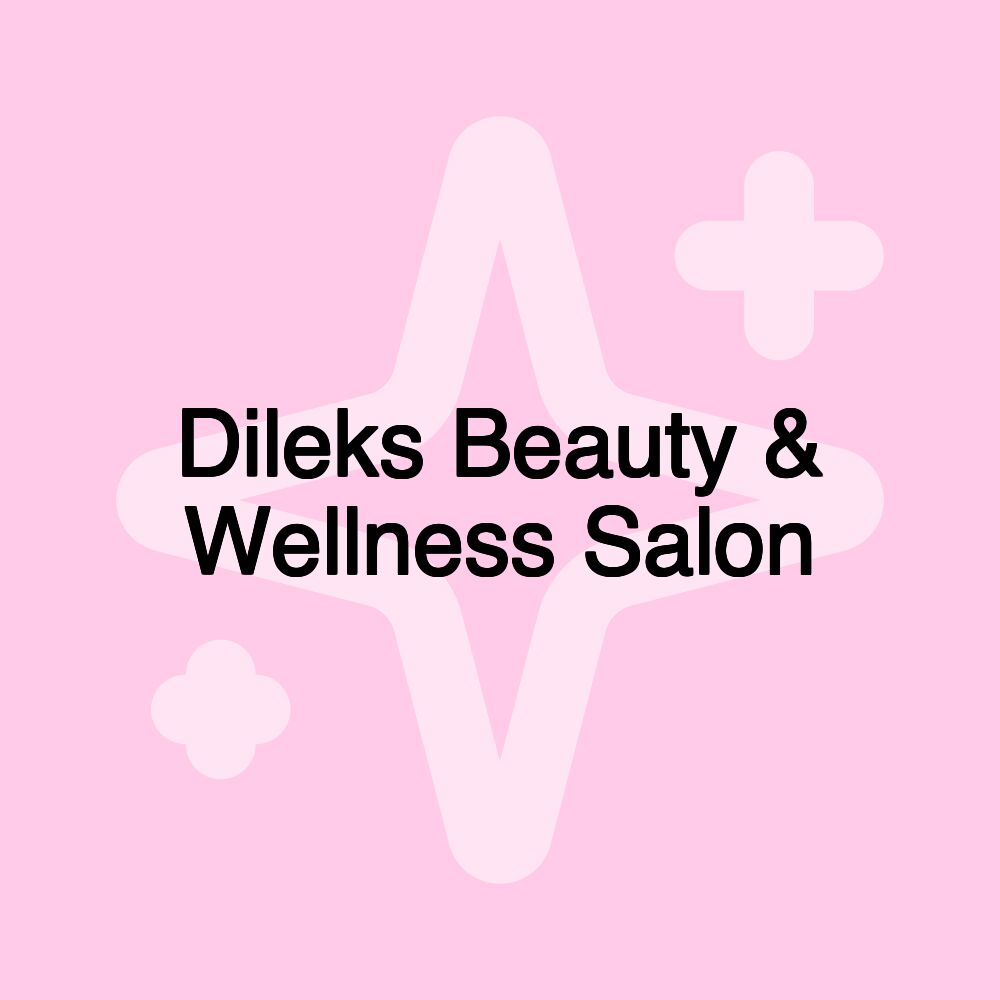 Dileks Beauty & Wellness Salon