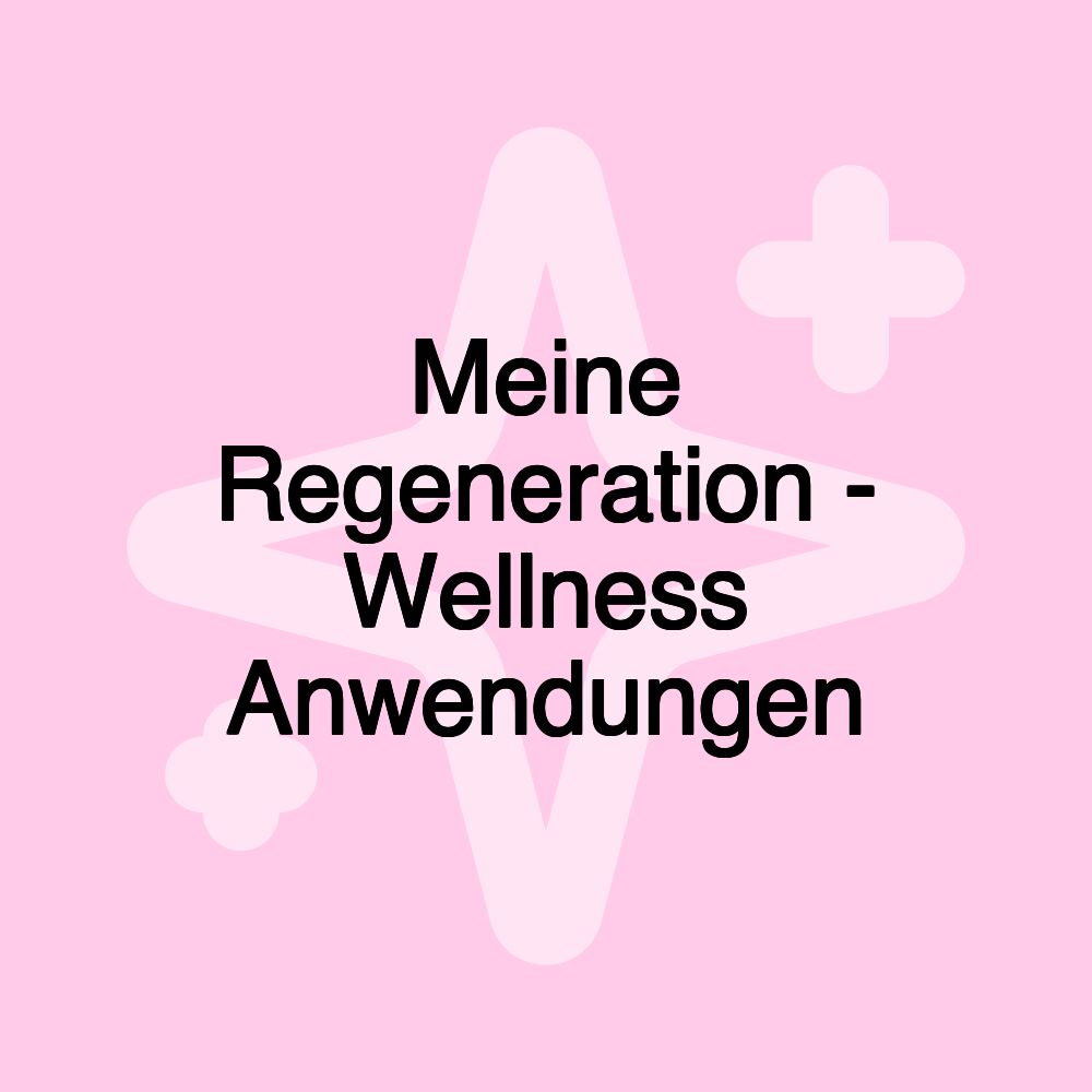 Meine Regeneration - Wellness Anwendungen