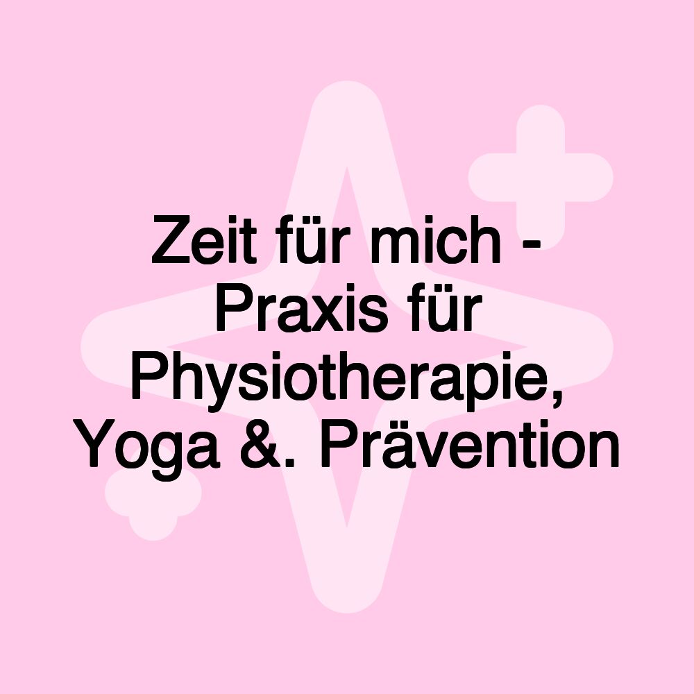 Zeit für mich - Praxis für Physiotherapie, Yoga &. Prävention