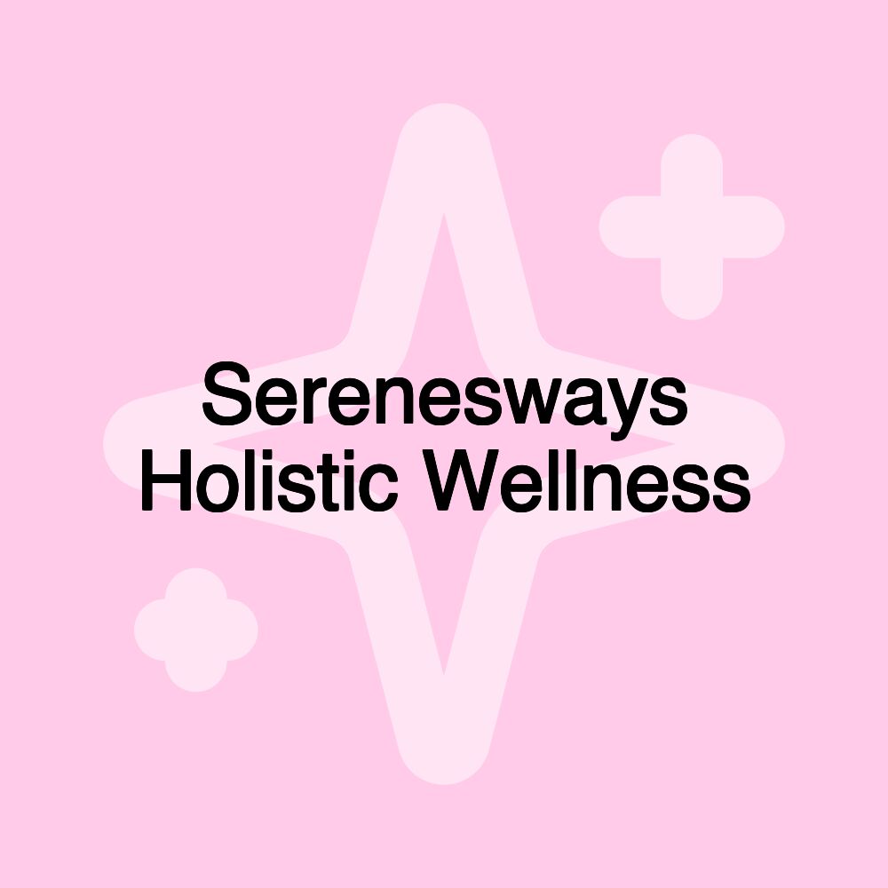 Serenesways Holistic Wellness