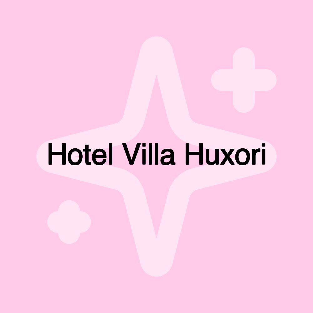 Hotel Villa Huxori