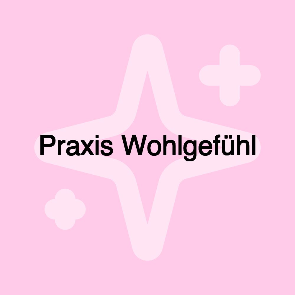 Praxis Wohlgefühl