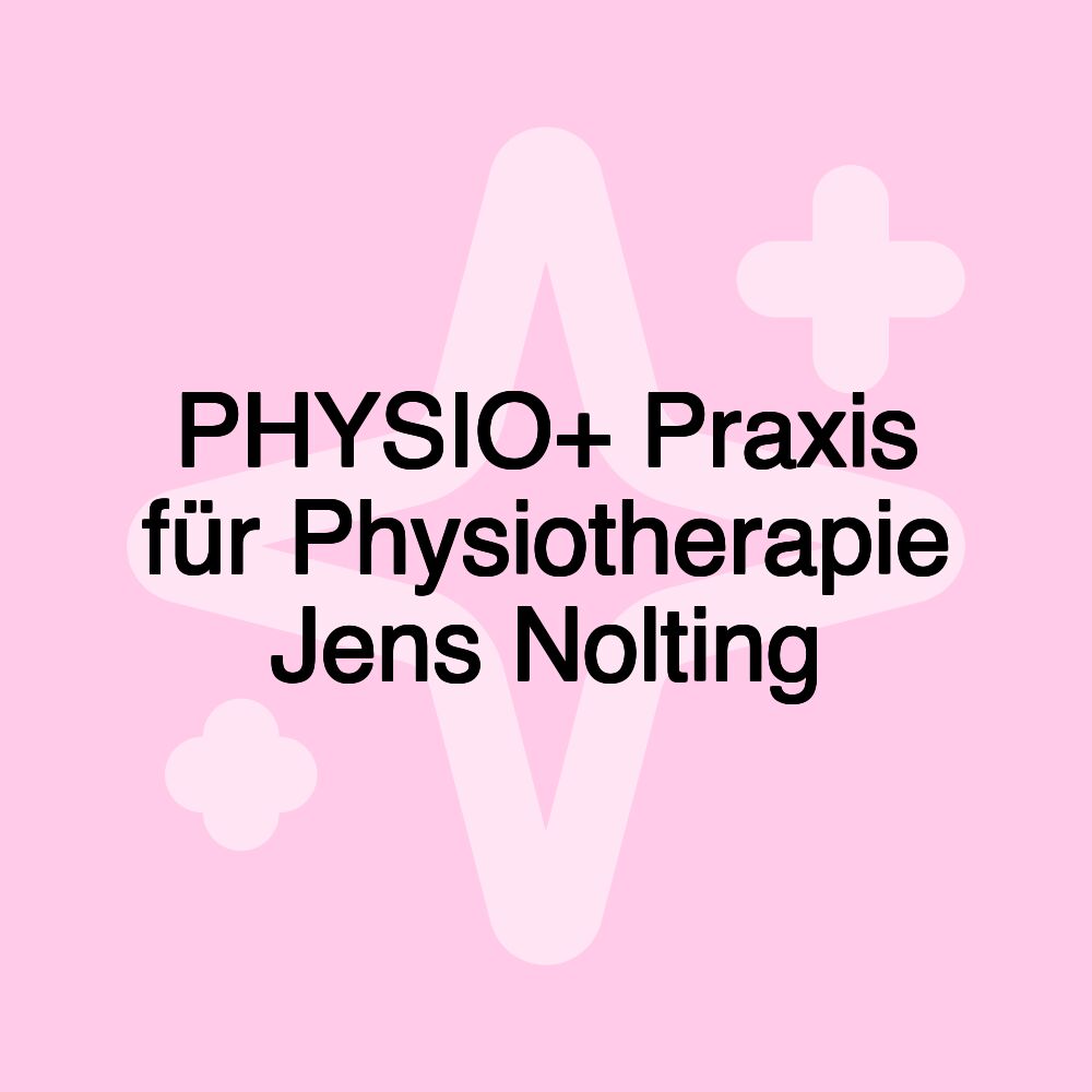 PHYSIO+ Praxis für Physiotherapie Jens Nolting