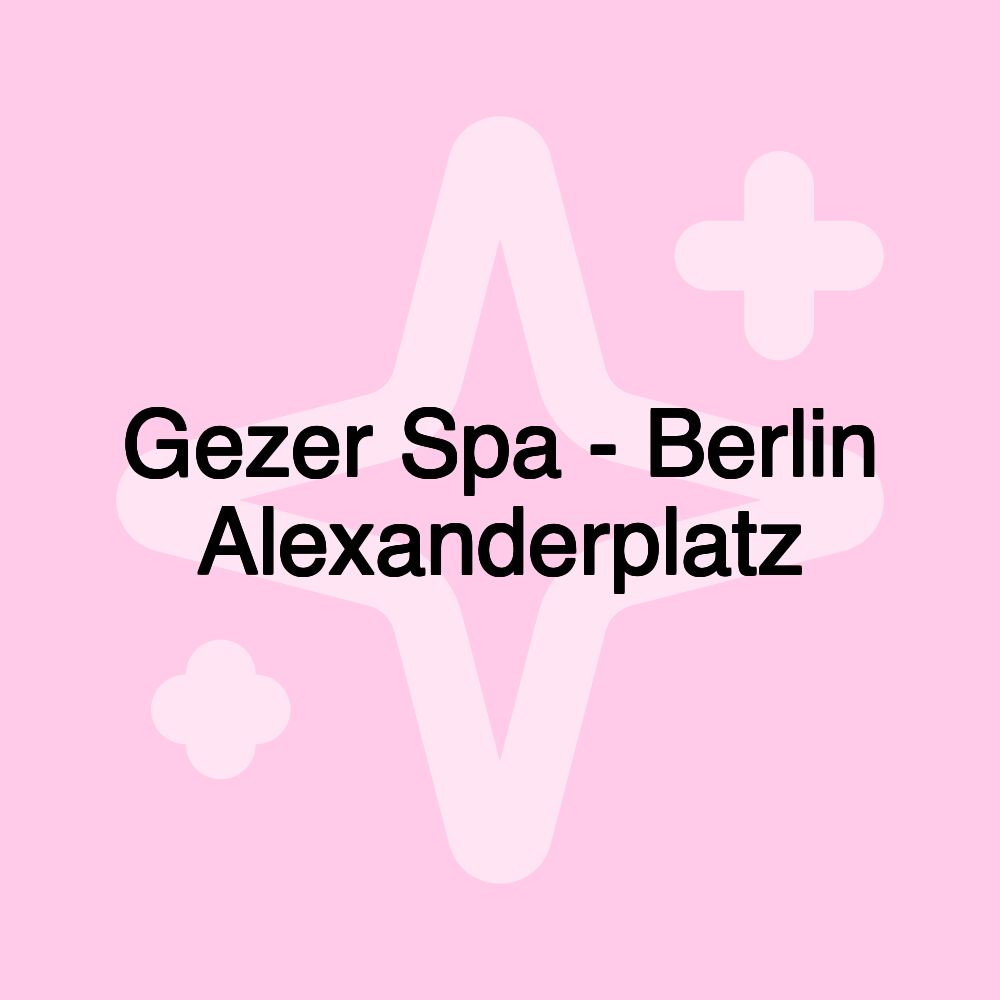 Gezer Spa - Berlin Alexanderplatz