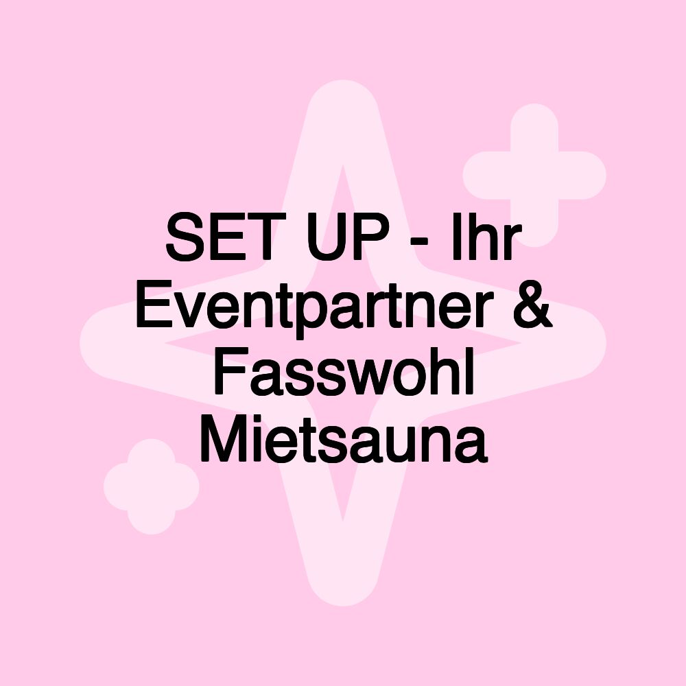 SET UP - Ihr Eventpartner & Fasswohl Mietsauna