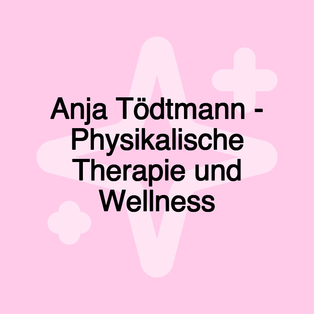 Anja Tödtmann - Physikalische Therapie und Wellness