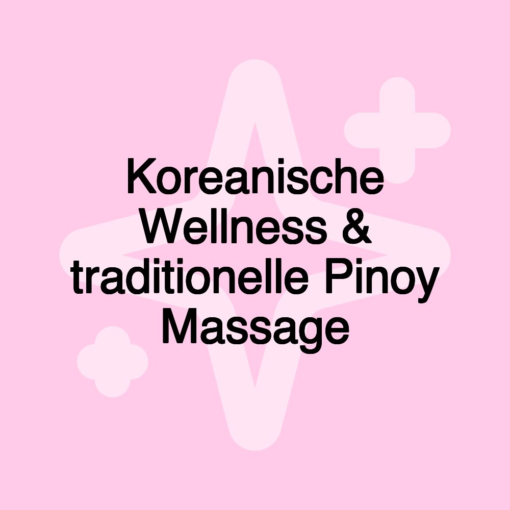 Koreanische Wellness & traditionelle Pinoy Massage