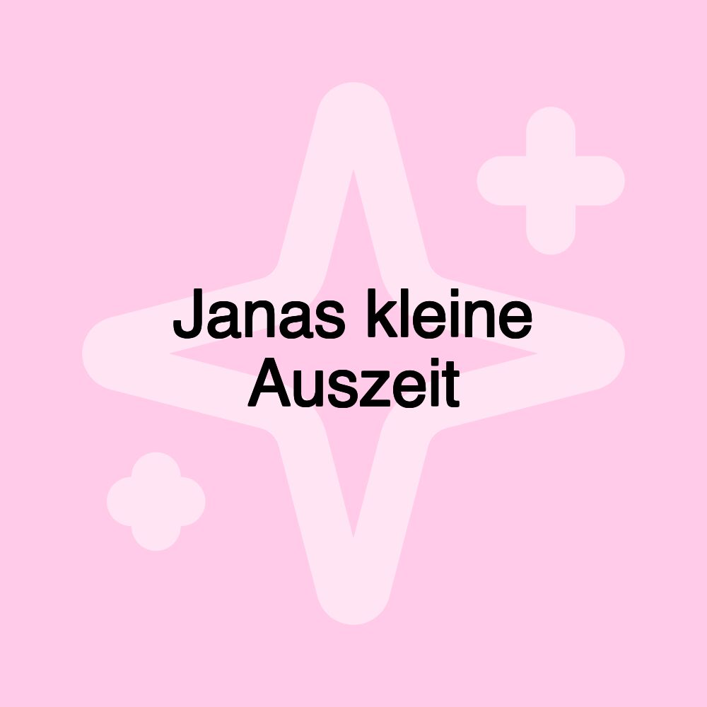 Janas kleine Auszeit