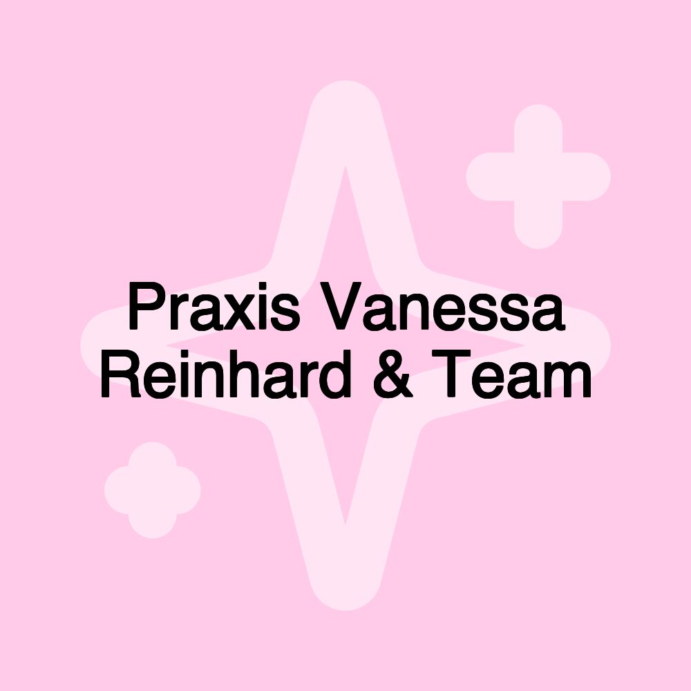 Praxis Vanessa Reinhard & Team