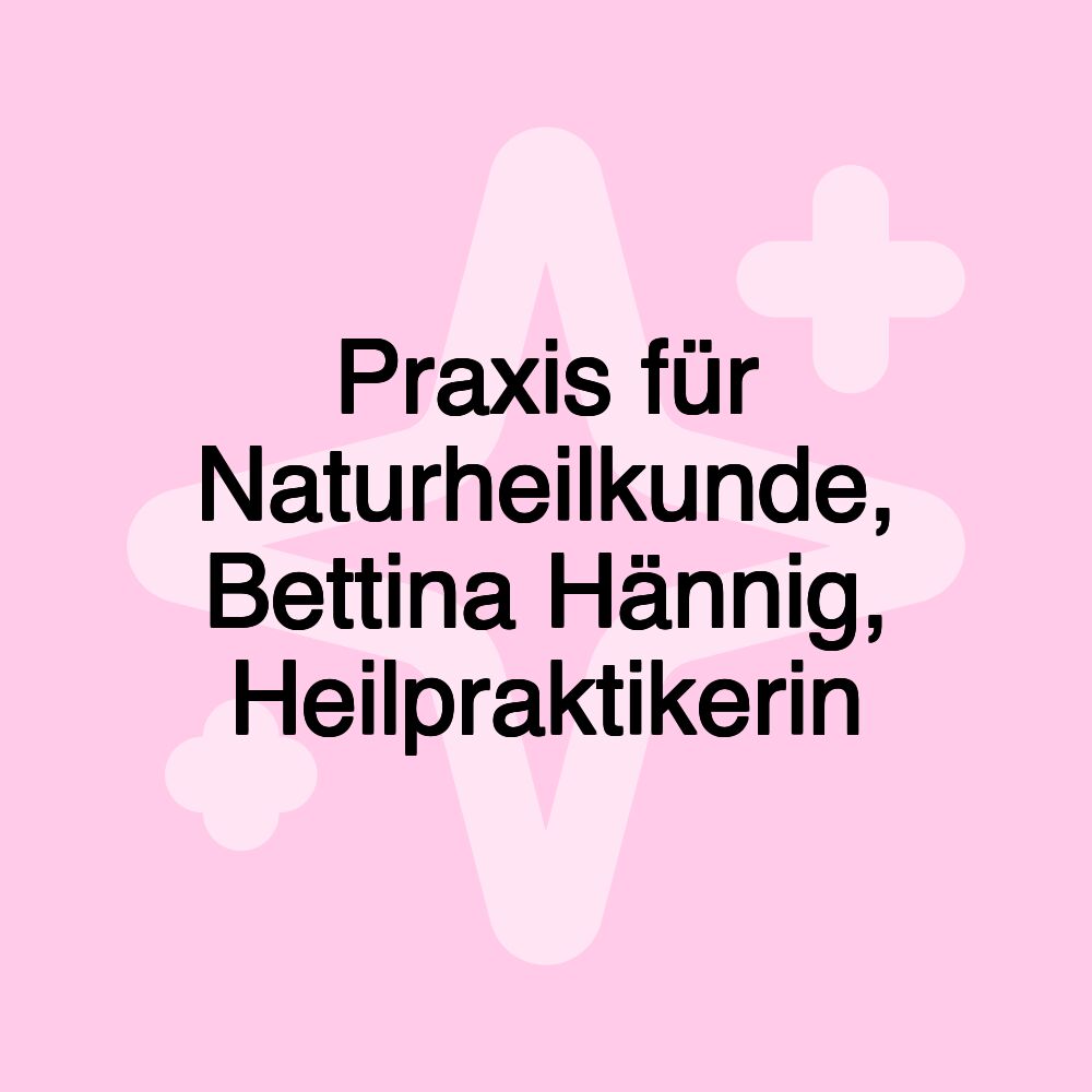 Praxis für Naturheilkunde, Bettina Hännig, Heilpraktikerin