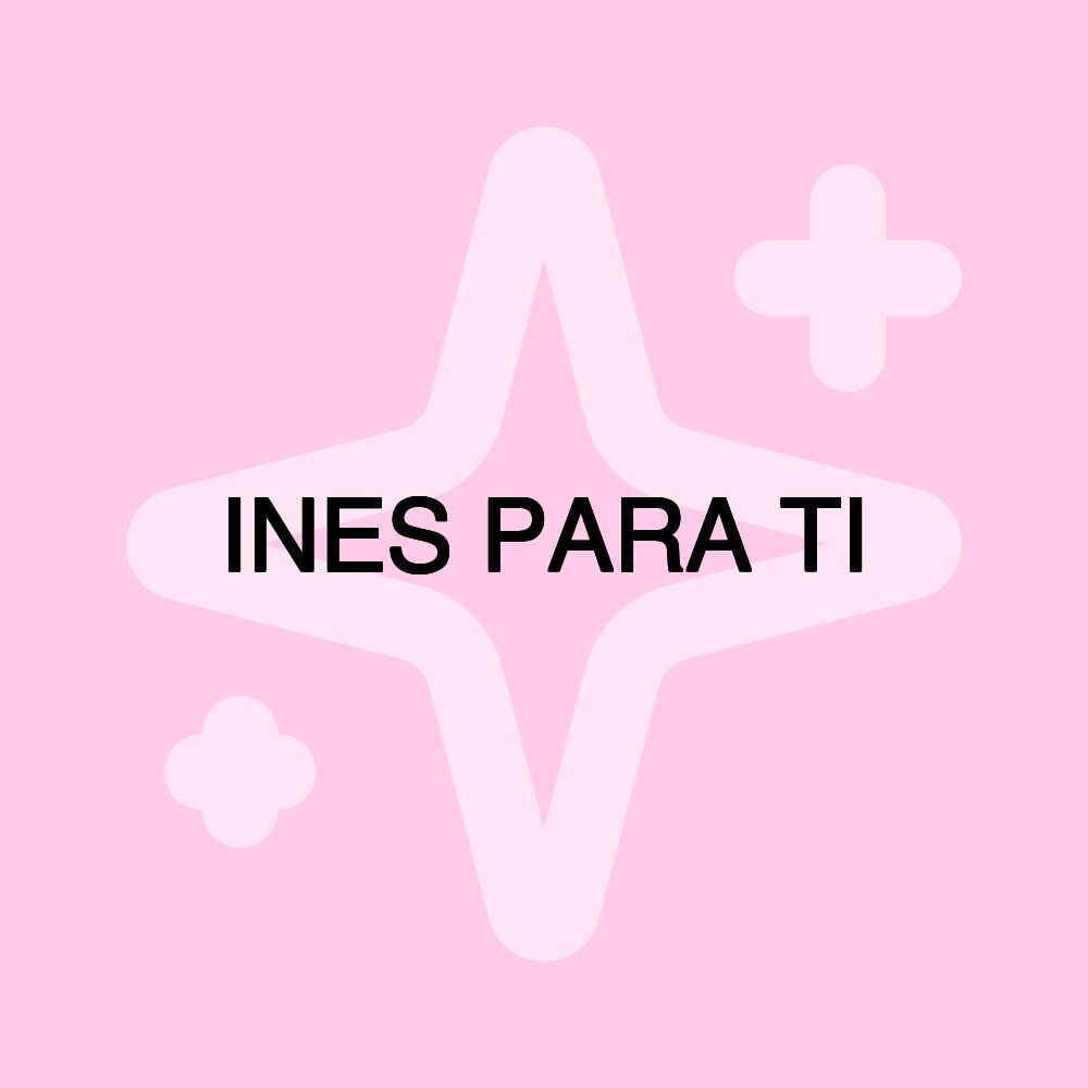 INES PARA TI