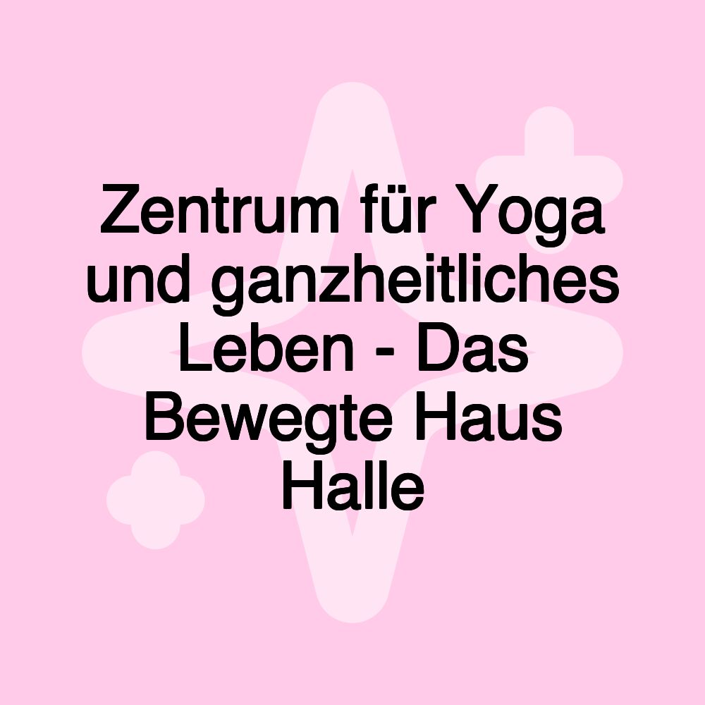 Zentrum für Yoga und ganzheitliches Leben - Das Bewegte Haus Halle