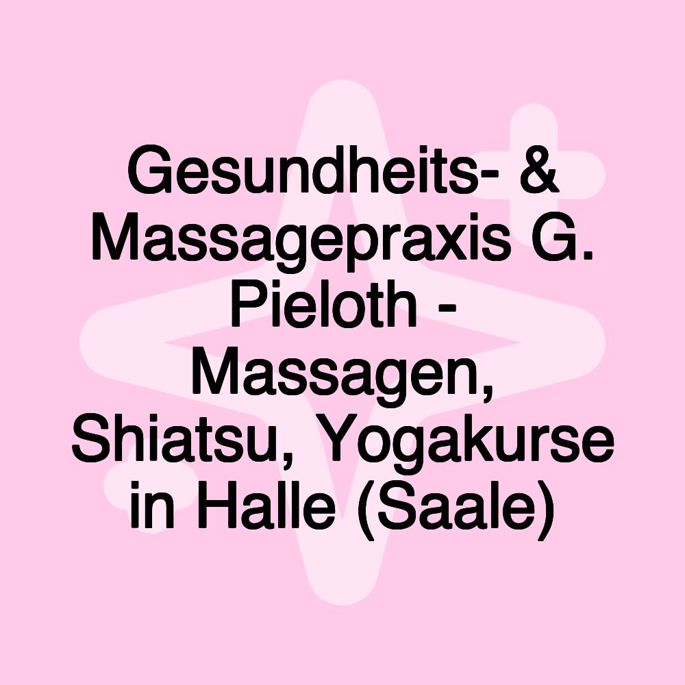 Gesundheits- & Massagepraxis G. Pieloth - Massagen, Shiatsu, Yogakurse in Halle (Saale)