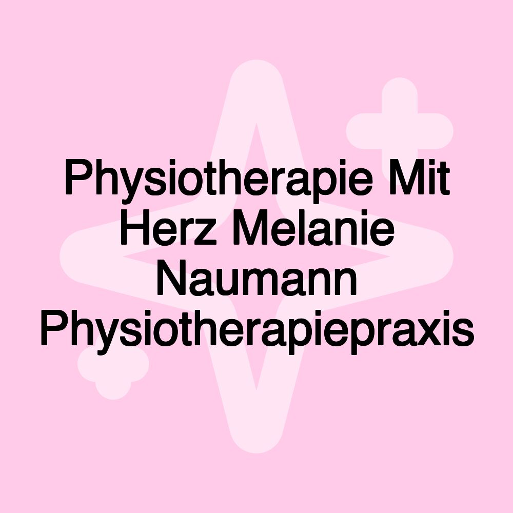 Physiotherapie Mit Herz Melanie Naumann Physiotherapiepraxis