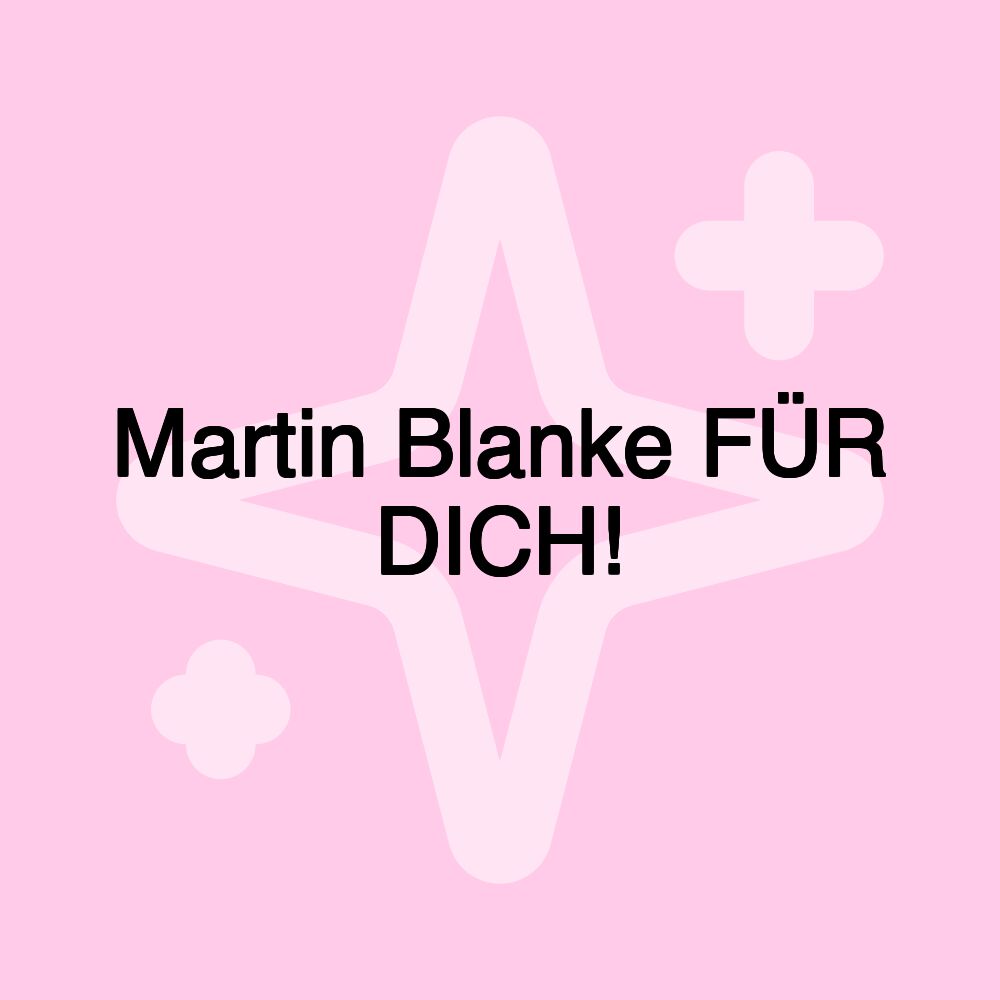 Martin Blanke FÜR DICH!