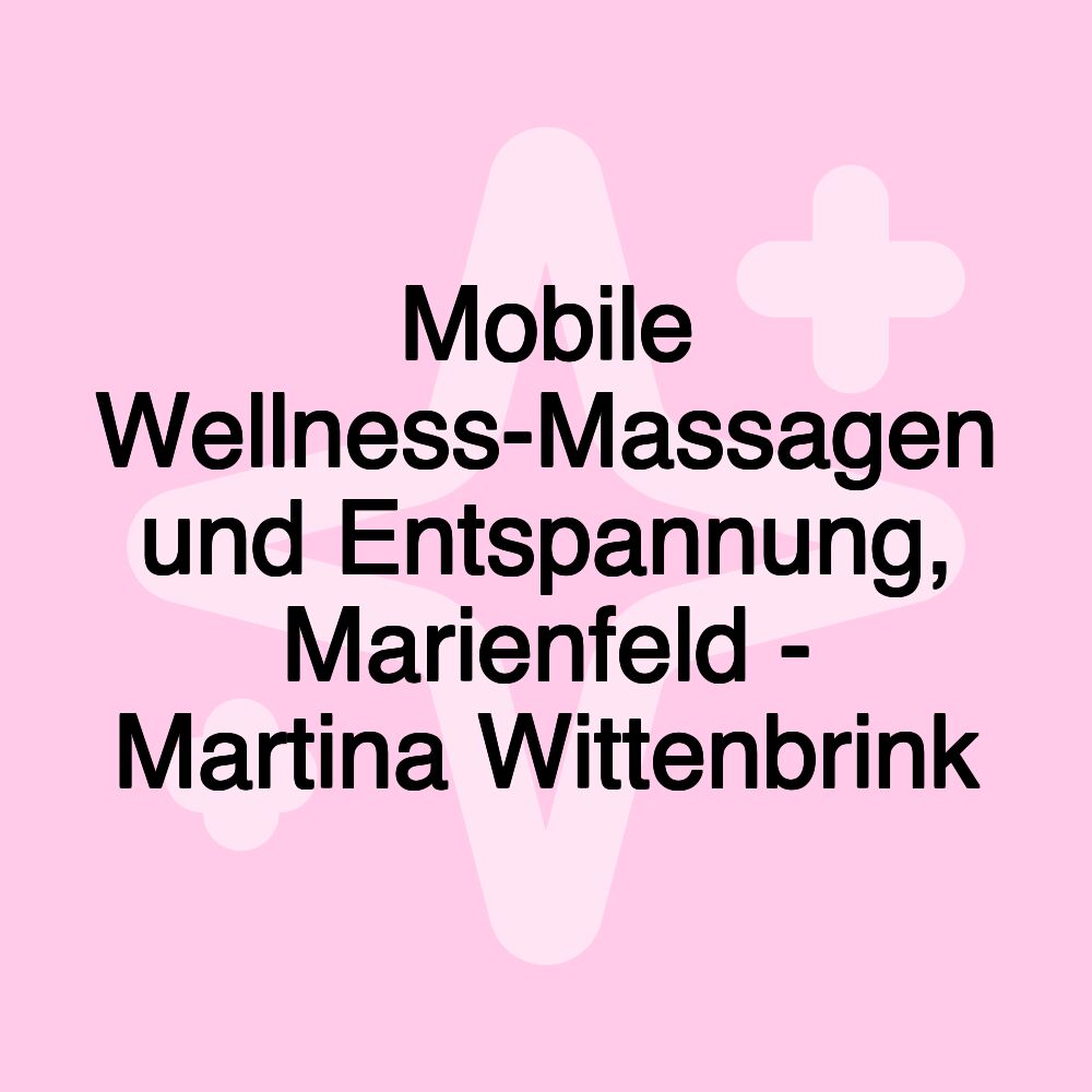 Mobile Wellness-Massagen und Entspannung, Marienfeld - Martina Wittenbrink