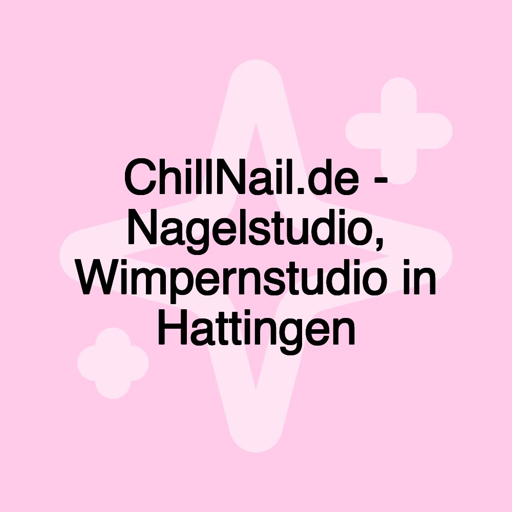 ChillNail.de - Nagelstudio, Wimpernstudio in Hattingen