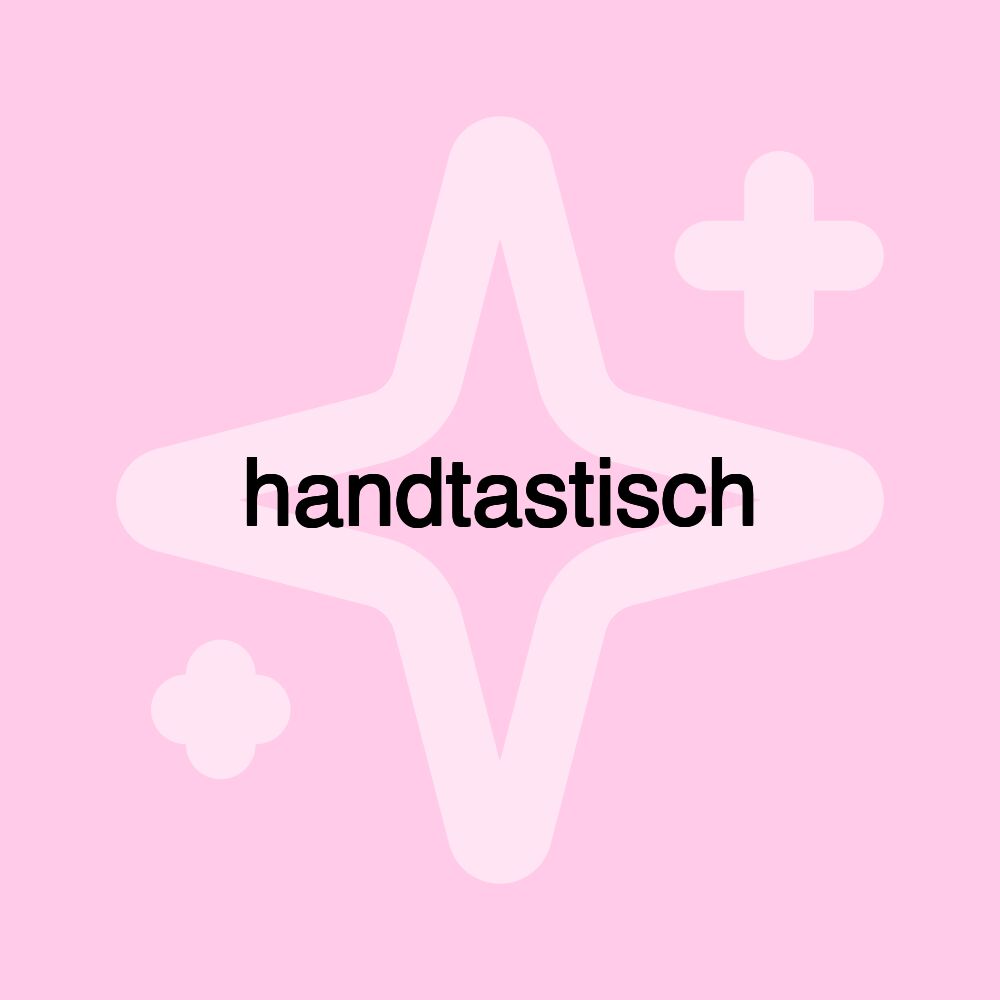 handtastisch