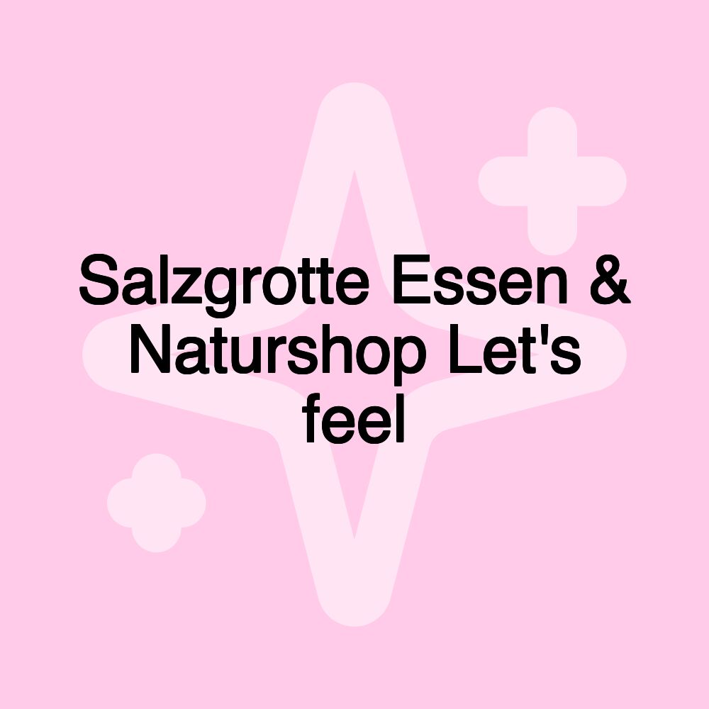 Salzgrotte Essen & Naturshop Let's feel