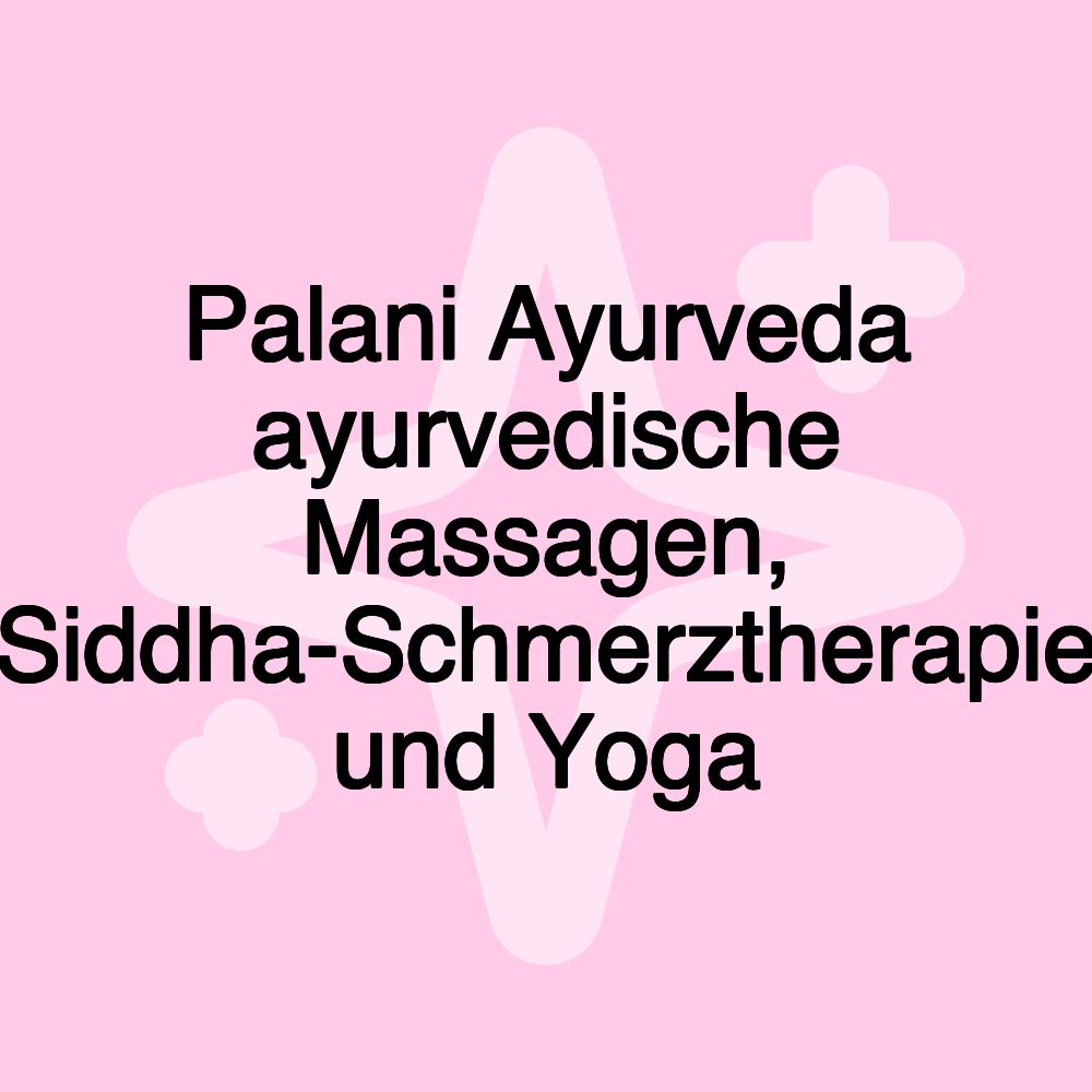 Palani Ayurveda ayurvedische Massagen, Siddha-Schmerztherapie und Yoga