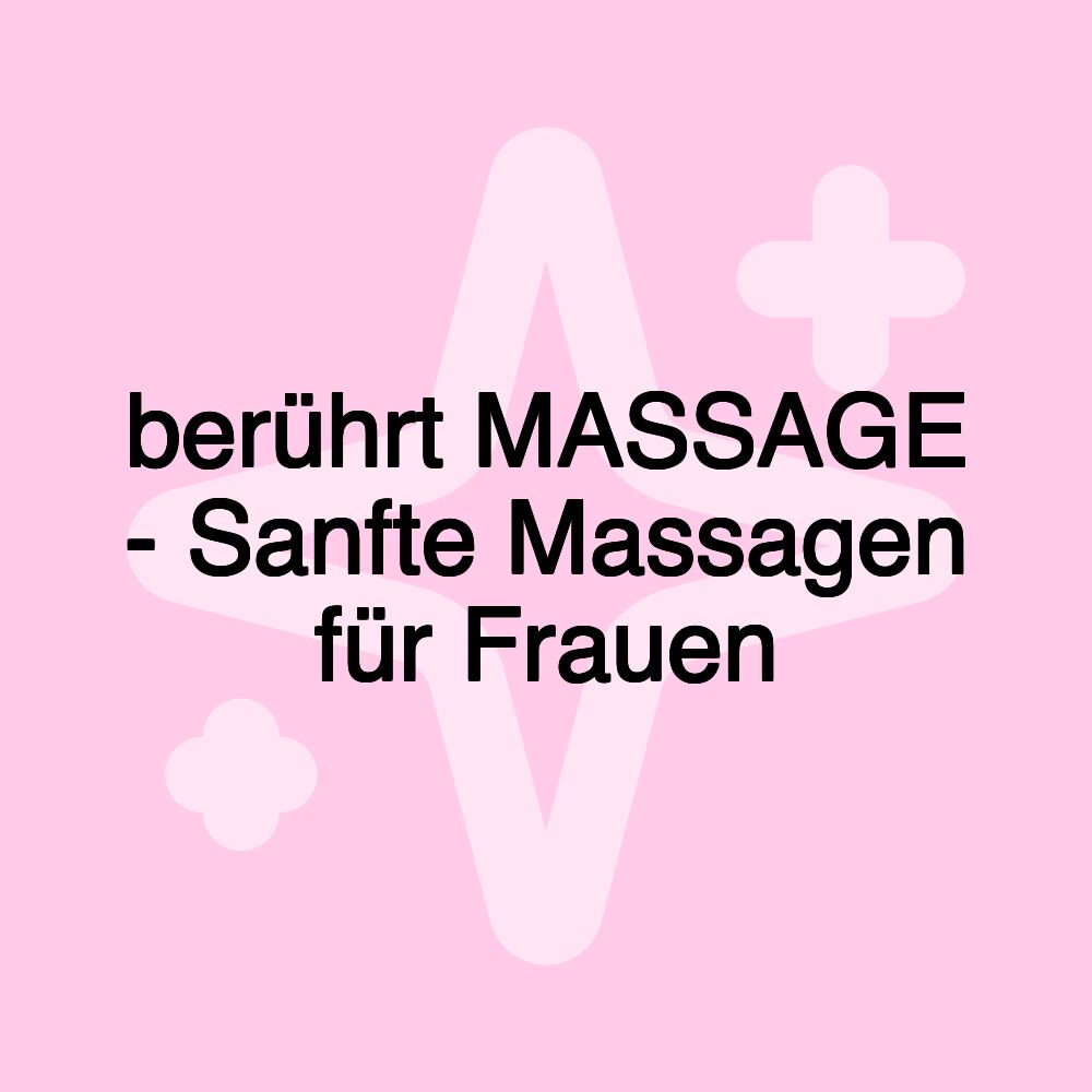 berührt MASSAGE - Sanfte Massagen für Frauen