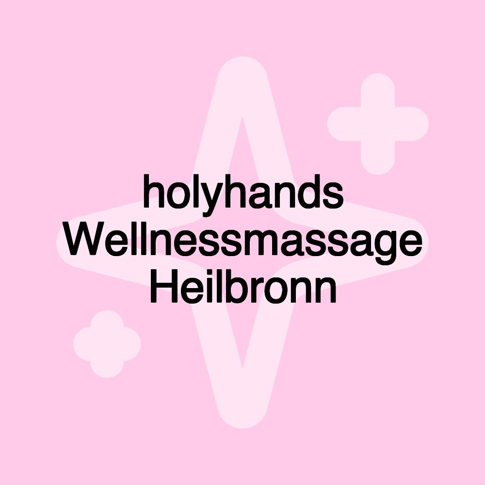 holyhands Wellnessmassage Heilbronn