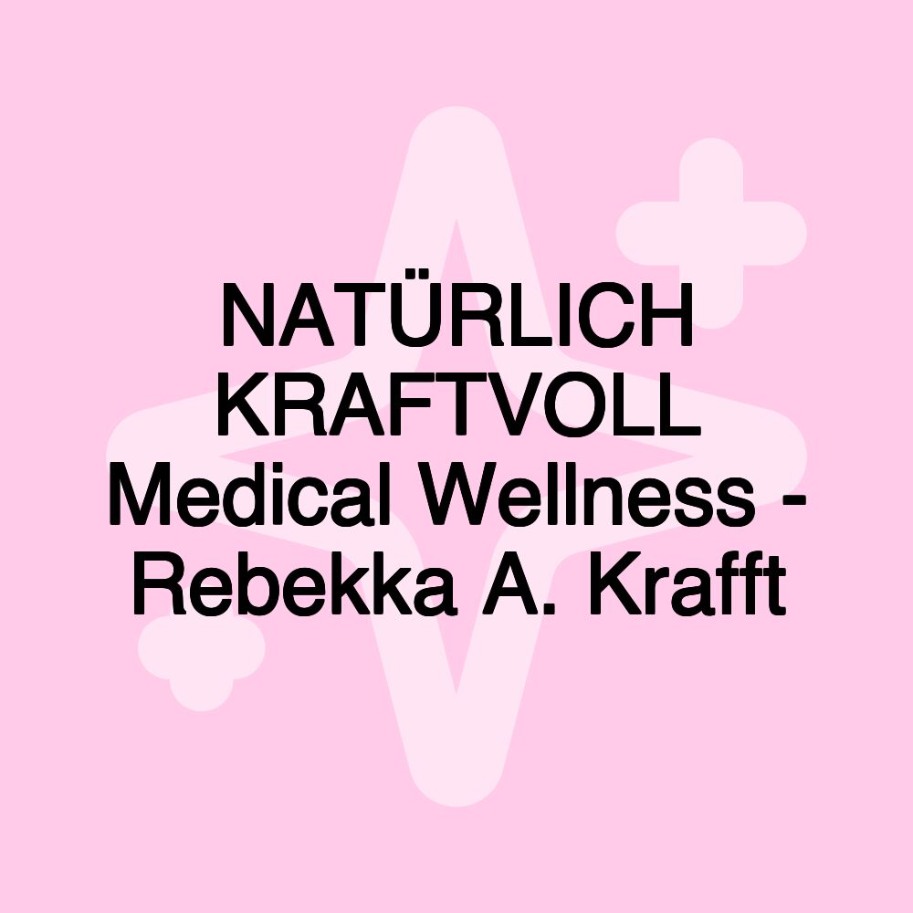 NATÜRLICH KRAFTVOLL Medical Wellness - Rebekka A. Krafft