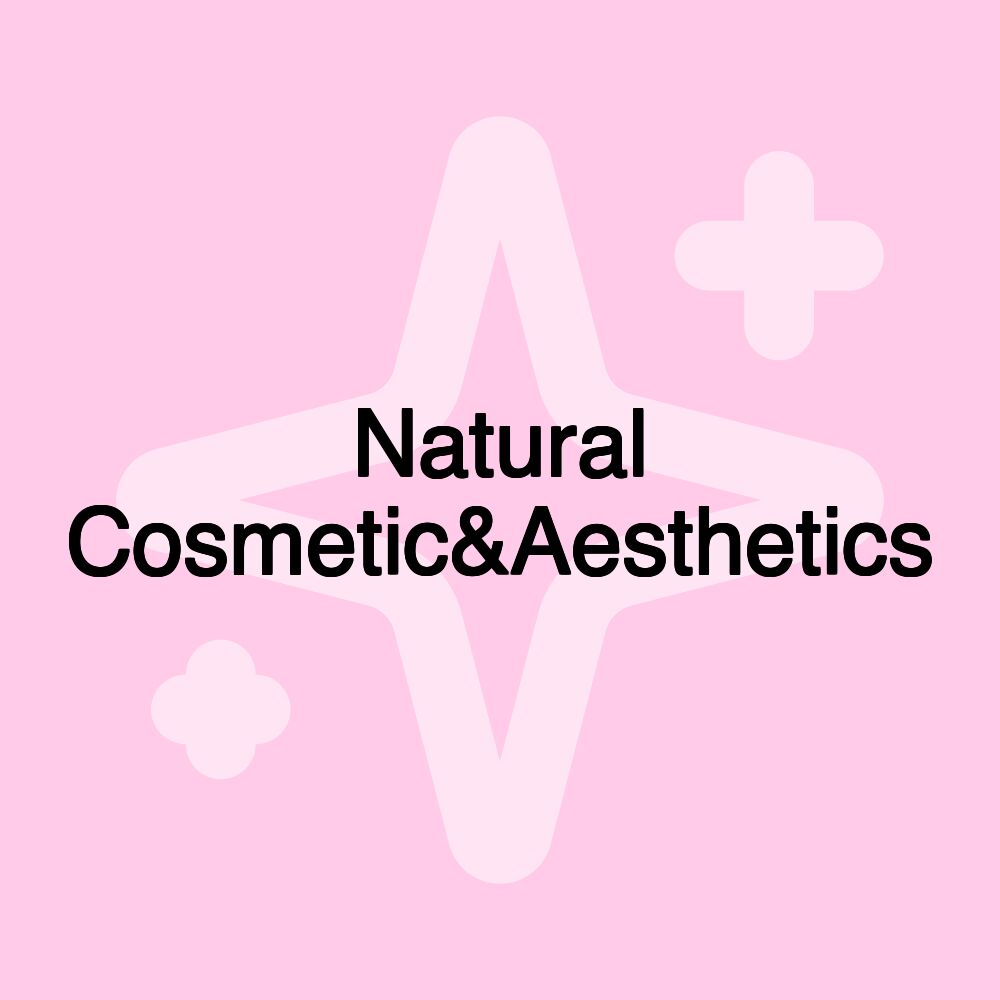 Natural Cosmetic&Aesthetics