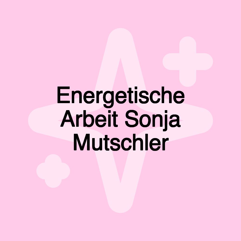 Energetische Arbeit Sonja Mutschler