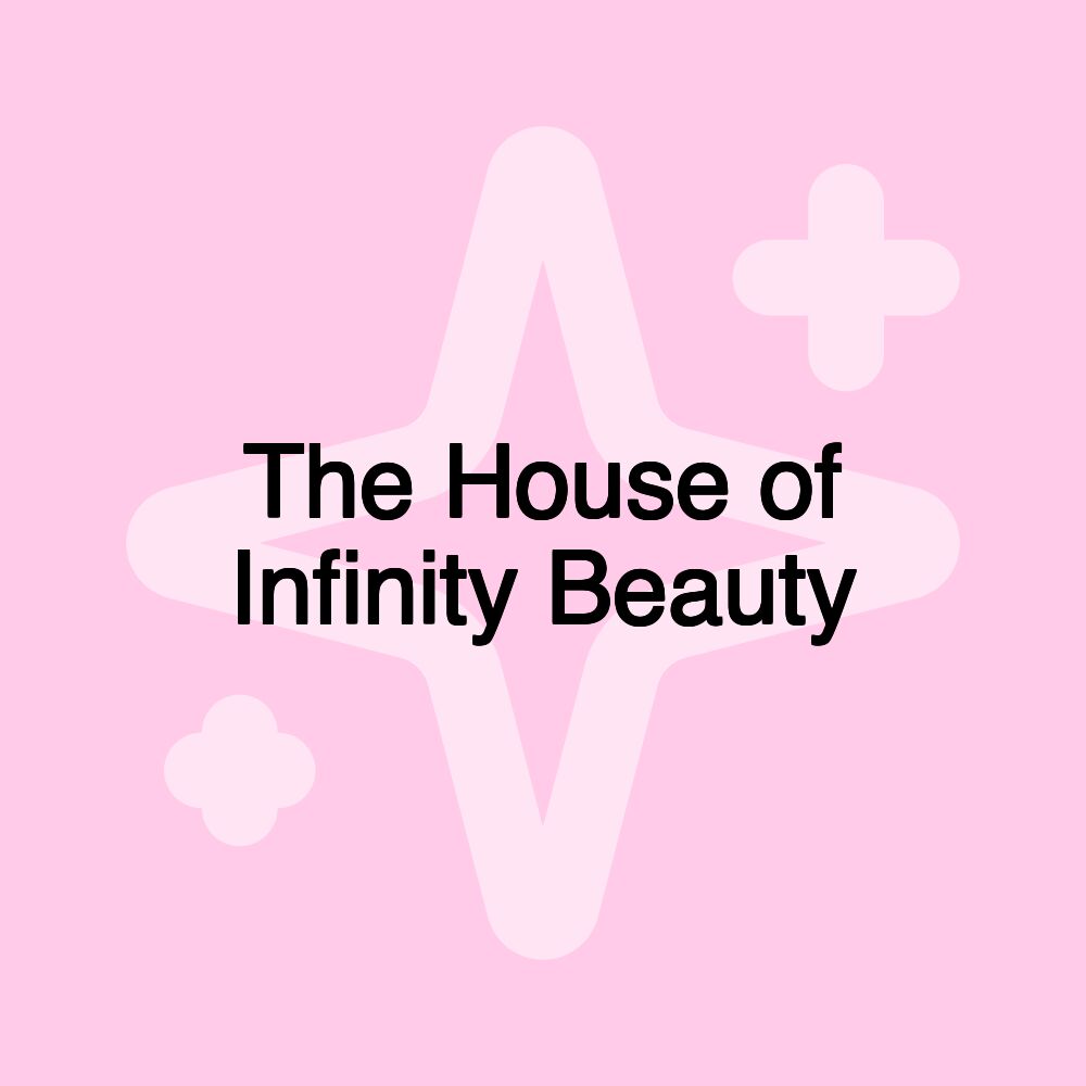 The House of Infinity Beauty