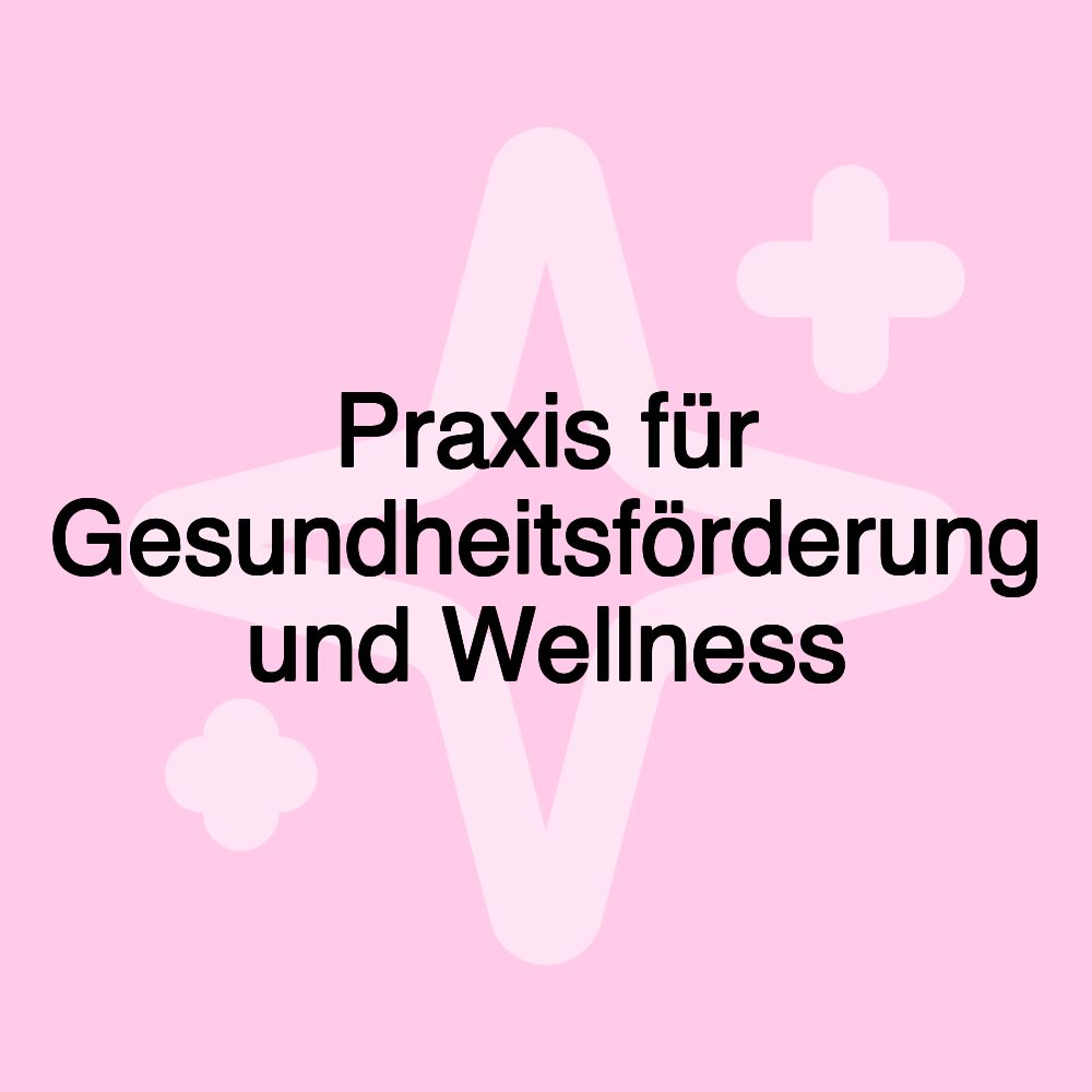 Praxis für Gesundheitsförderung und Wellness