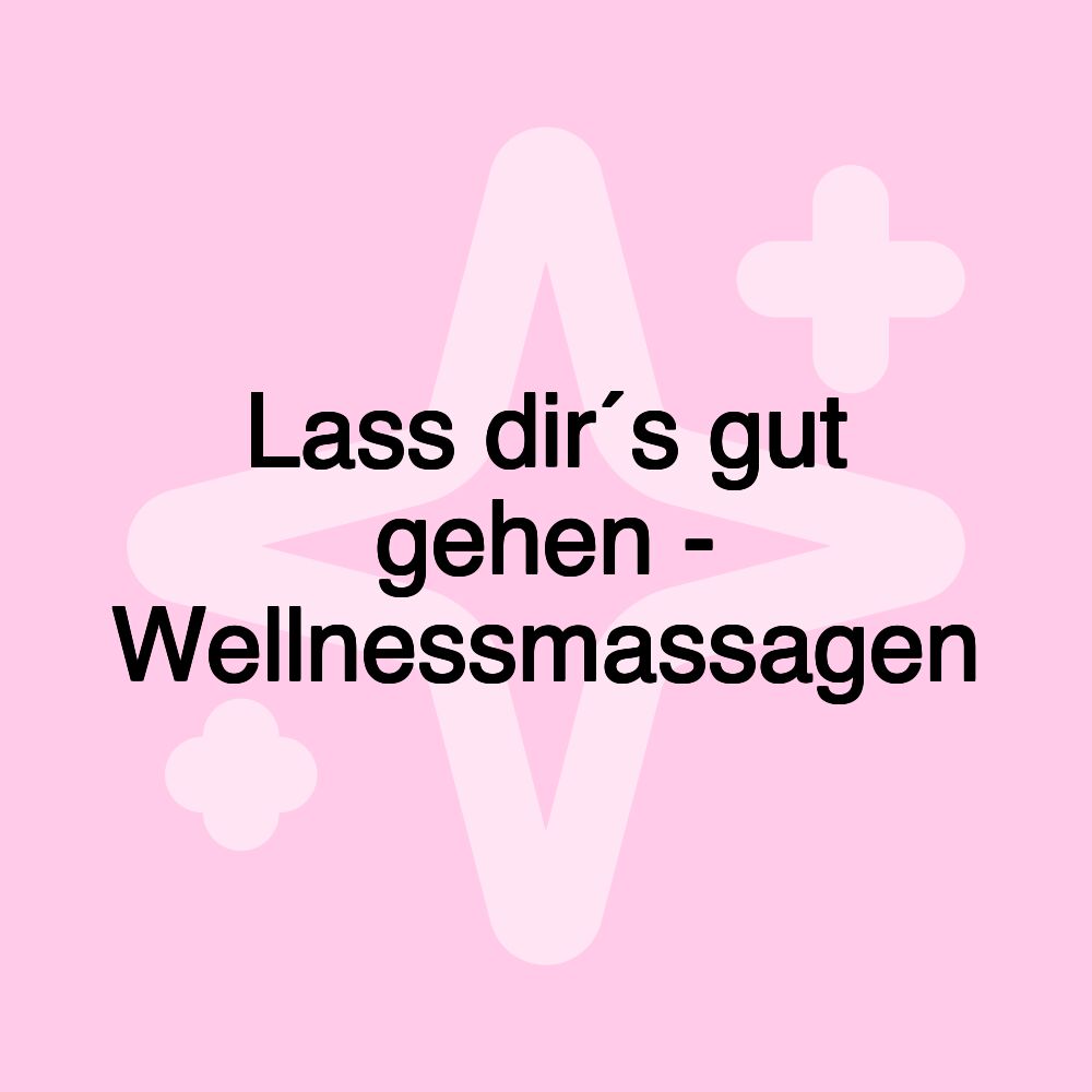 Lass dir´s gut gehen - Wellnessmassagen