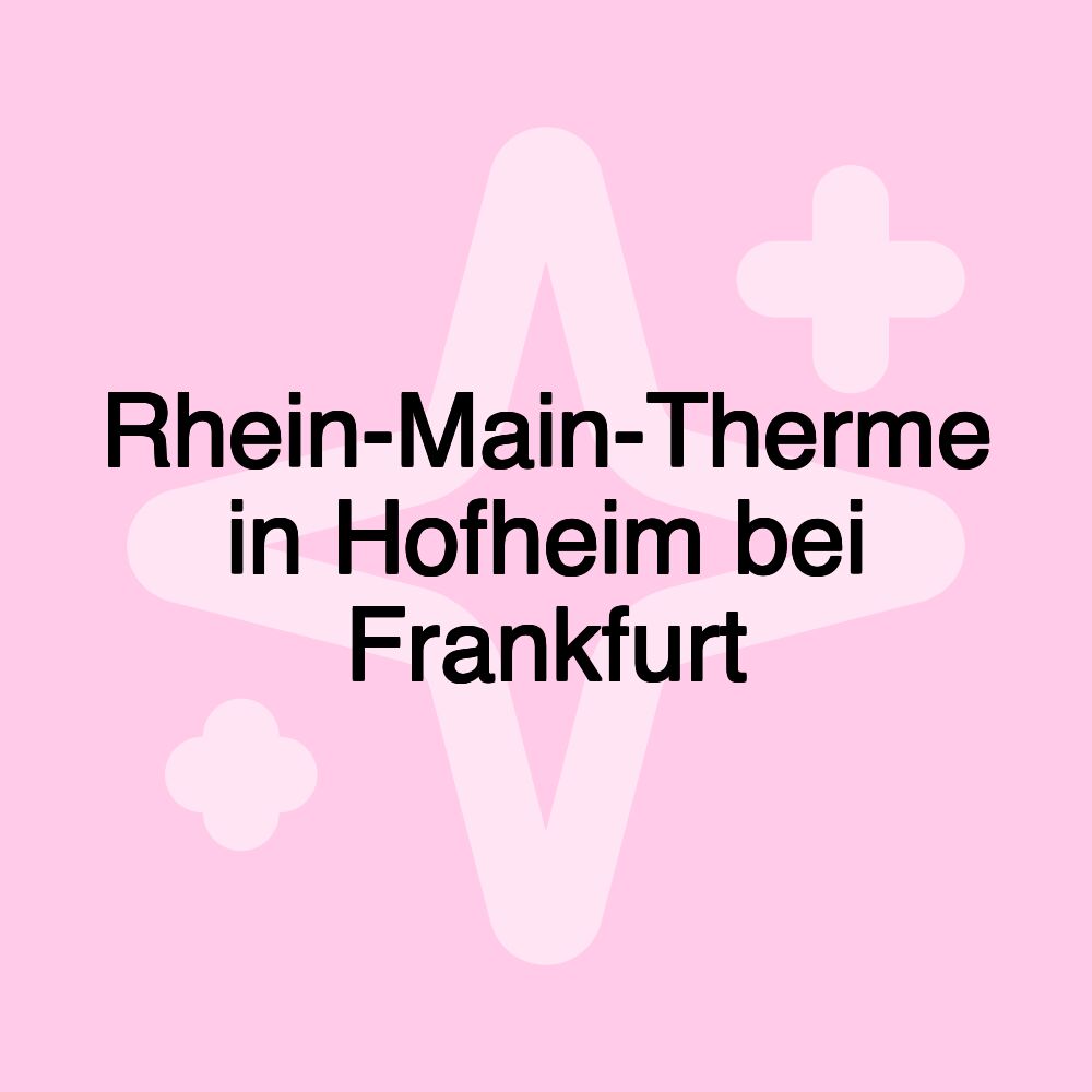 Rhein-Main-Therme in Hofheim bei Frankfurt