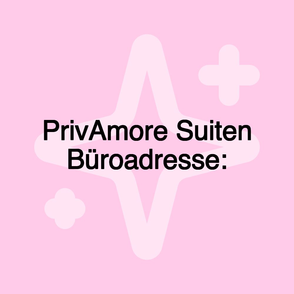 PrivAmore Suiten Büroadresse: