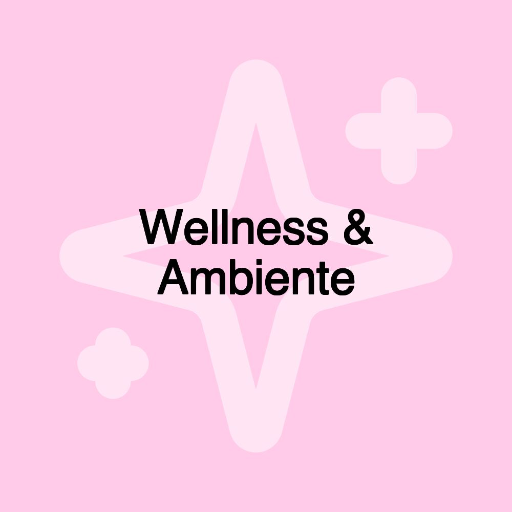 Wellness & Ambiente