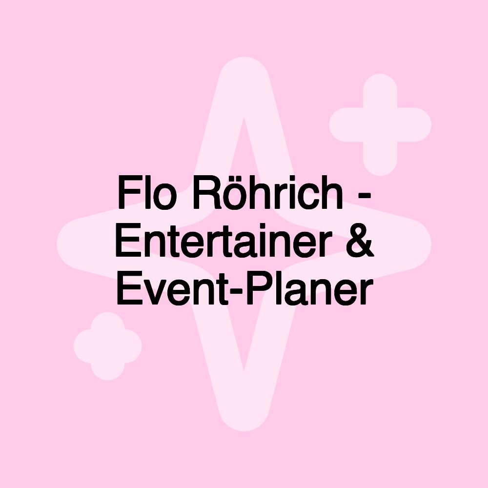 Flo Röhrich - Entertainer & Event-Planer