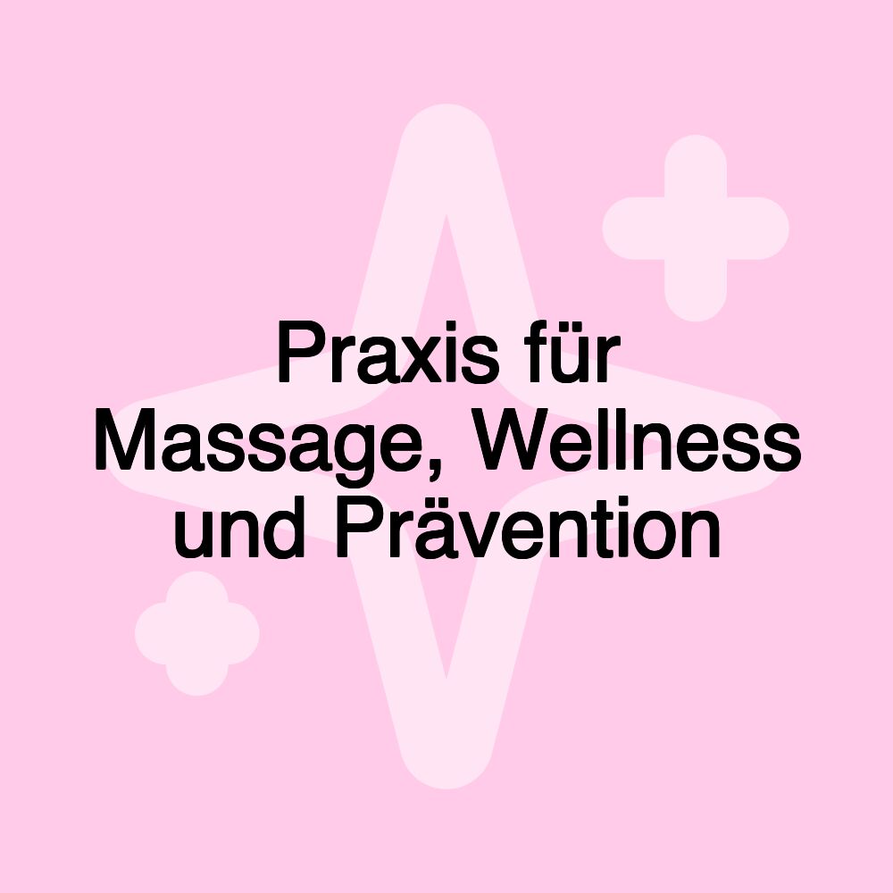 Praxis für Massage, Wellness und Prävention