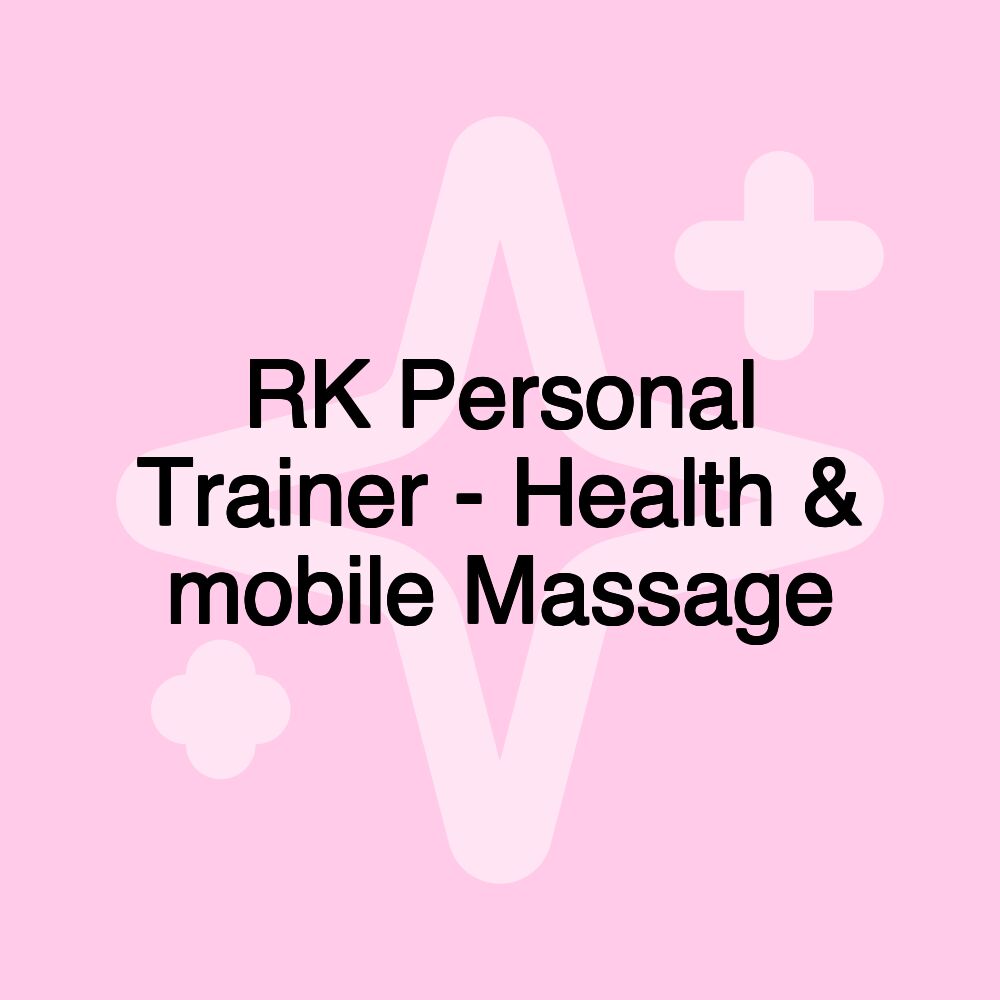 RK Personal Trainer - Health & mobile Massage