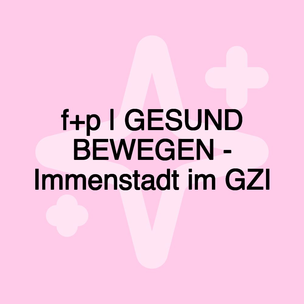 f+p | GESUND BEWEGEN - Immenstadt im GZI