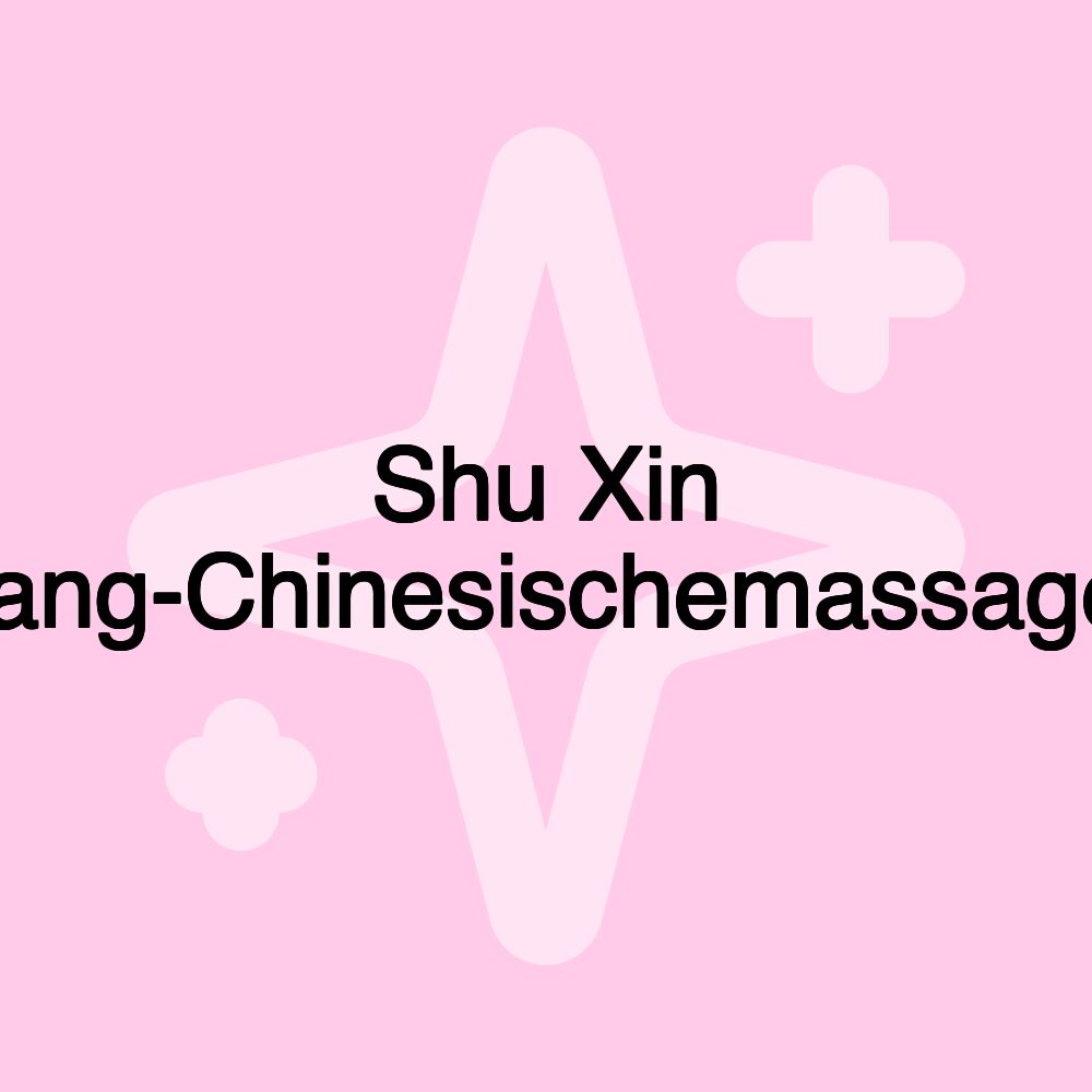 Shu Xin tang-Chinesischemassage