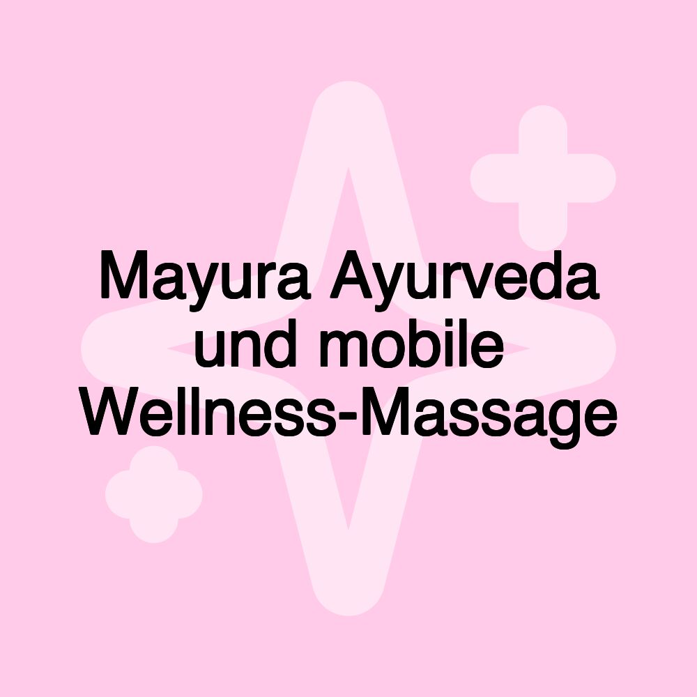 Mayura Ayurveda und mobile Wellness-Massage