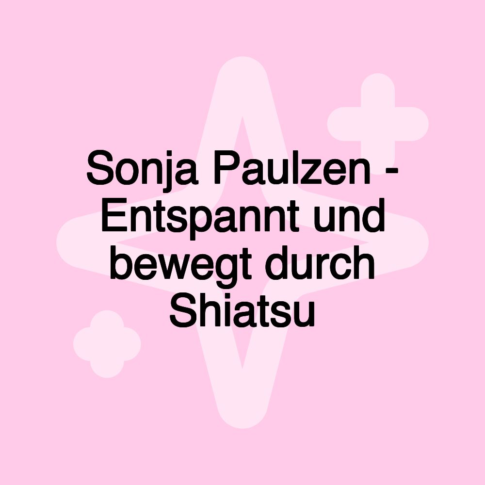 Sonja Paulzen - Entspannt und bewegt durch Shiatsu