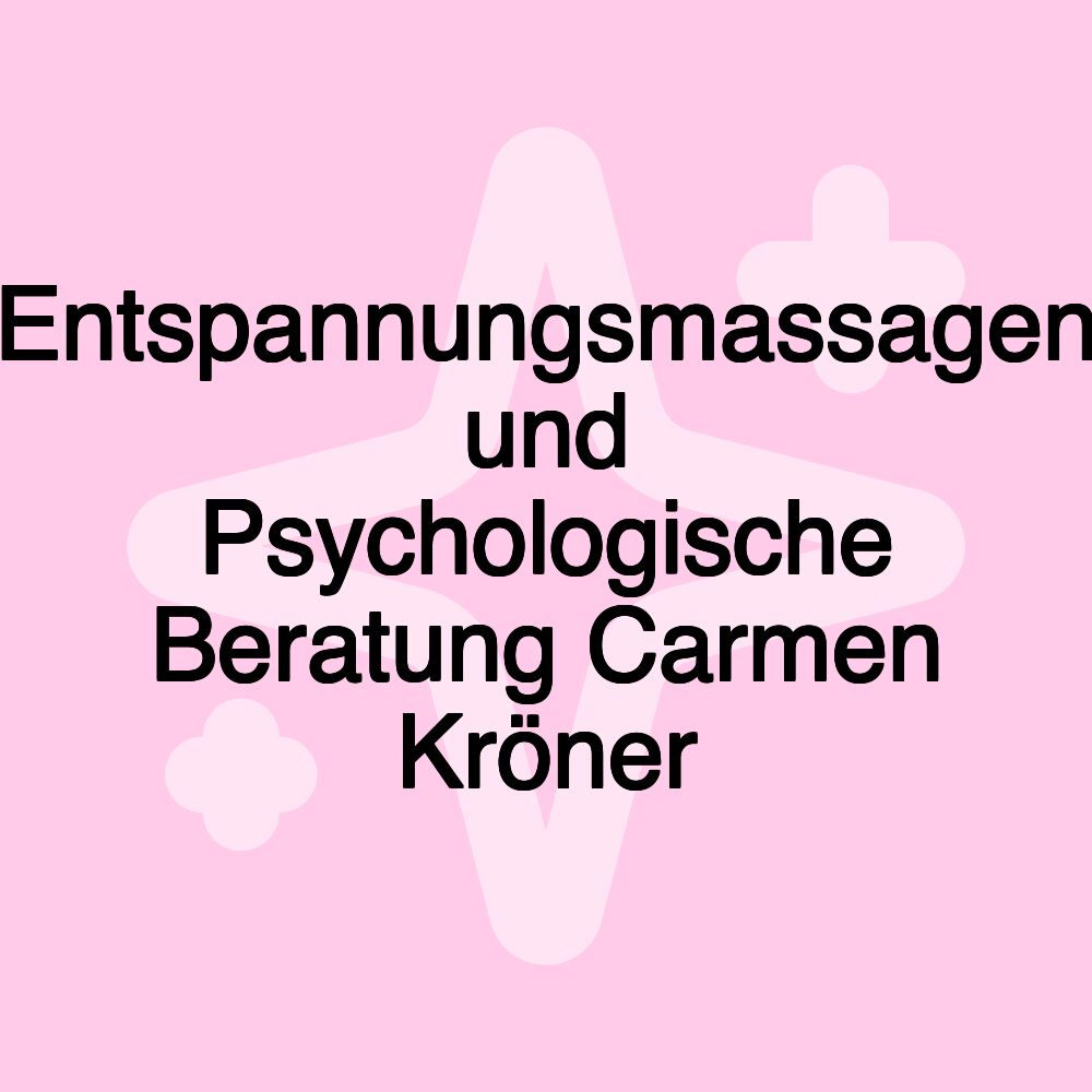 Entspannungsmassagen und Psychologische Beratung Carmen Kröner