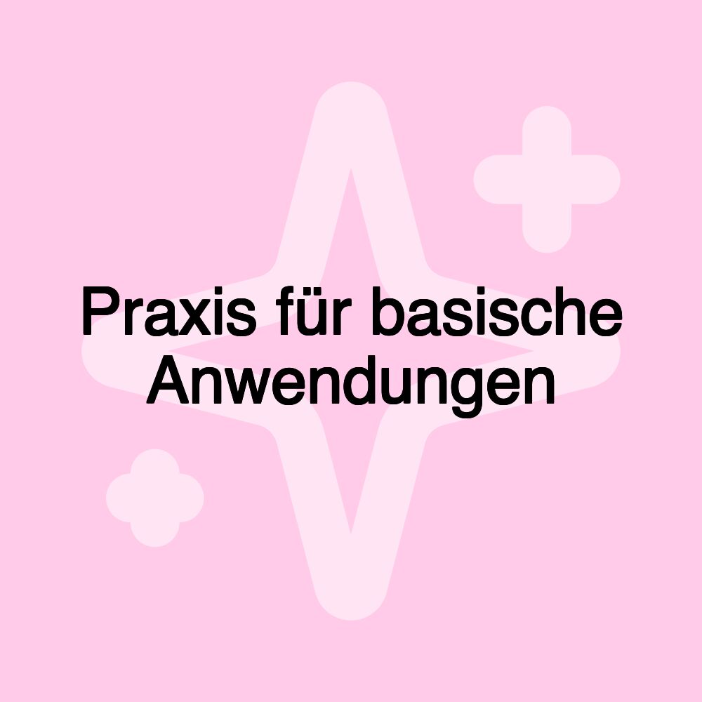 Praxis für basische Anwendungen