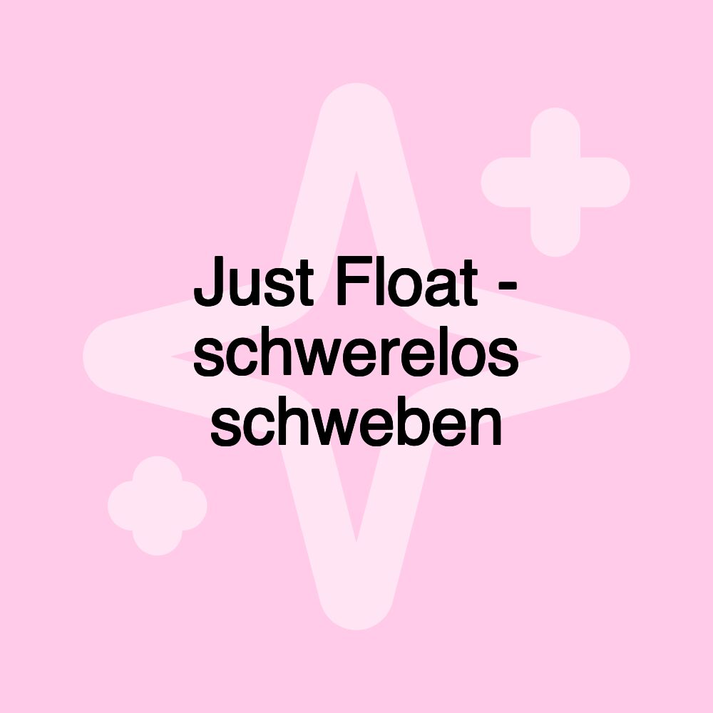 Just Float - schwerelos schweben